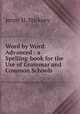 Word by Word: Advanced : a Spelling-book for the Use of Grammar and Common Schools, Jenny H. Stickney 