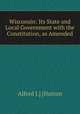 Wisconsin: Its State and Local Government with the Constitution, as Amended, Alford J.] [Hutton 