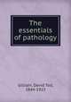 The essentials of pathology, Gilliam, David Tod, 1844-1923 