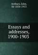 Essays and addresses, 1900-1903, Avebury, John, Sir 1834-1913 