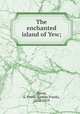 The enchanted island of Yew;, Baum, L. Frank (Lyman Frank), 1856-1919 