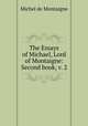 The Essays of Michael, Lord of Montaigne: Second book, v. 2, Montaigne Michel de 