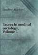 Essays in medical sociology, Volume 1, Elizabeth Blackwell 