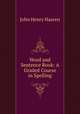 Word and Sentence Book: A Graded Course in Spelling, John Henry Haaren 