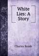 White Lies: A Story, Charles Reade 