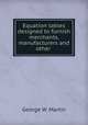 Equation tables designed to furnish merchants, manufacturers and other ., George W. Martin 
