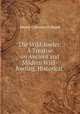 The Wild-fowler: A Treatise on Ancient and Modern Wild-fowling, Historical ., Henry Coleman Folkard 