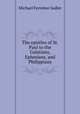 The epistles of St. Paul to the Galatians, Ephesians, and Philippians, Michael Ferrebee Sadler 
