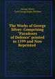 The Works of George Silver: Comprising "Paradoxes of Defence" printed in 1599 and Now Reprinted ., George Silver, Cyril George Rigby Matthey 