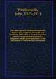 The episcopate of Charles Wordsworth, Bishop of St. Andrews, Dunkeld, and Dunblane 1853-1892; a memoir, together with some materials for forming a judgment on the great questions in the discussion of which he was concerned, Wordsworth, John, 1843-1911 