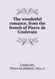 The wonderful romance, from the french of Pierre de Coulevain, Coulevain, Pierre de,Hallard, Alys, tr 