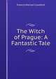 The Witch of Prague: A Fantastic Tale, Crawford, F. Marion 