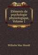 Elements de psychologie physiologique, Volume 1, Wundt, Wilhelm Max, 1832-1920 