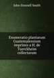 Enumeratio plantarum Guatemalensium imprimis a H. de Tuerckheim collectarum, John Donnell Smith 