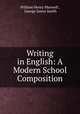 Writing in English: A Modern School Composition, William Henry Maxwell , George James Smith 