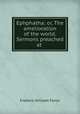Ephphatha: or, The amelioration of the world. Sermons preached at ., F. W. Farrar 