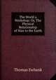 The World a Workshop: Or, The Physical Relationship of Man to the Earth, Thomas Ewbank 
