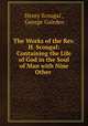 The Works of the Rev. H. Scougal: Containing the Life of God in the Soul of Man with Nine Other ., Henry Scougal , George Gairden 