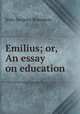 Emilius; or, An essay on education, Jean-Jacques Rousseau 