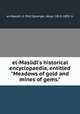 el-Masd`s historical encyclopaedia, entitled "Meadows of gold and mines of gems.", 