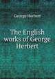 The English works of George Herbert, Herbert George 