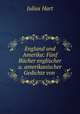 England und Amerika: Funf Bucher englischer u. amerikanischer Gedichte von ., Julius Hart 