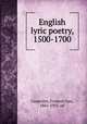 English lyric poetry, 1500-1700, Carpenter, Frederic Ives, 1861-1925. ed 
