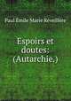 Espoirs et doutes: (Autarchie.)., Paul Emile Marie Reveillere 