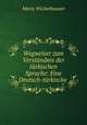 Wegweiser zum Verstandnis der turkischen Sprache: Eine Deutsch-turkische ., Moriz Wickerhauser 