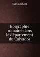 Epigraphie romaine dans le departement du Calvados, Ed. Lambert 