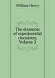 The elements of experimental chemistry, Volume 2, William Henry 