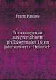 Erinerungen an ausgezeichnete philologen des 16ten jahrhunderts: Heinrich ., Franz Passow 