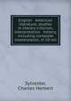 English & American literature, studies in literary criticism, interpretation & history, including complete masterpieces, in 10 vol, Sylvester, Charles Herbert 