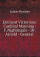 Eminent Victorians: Cardinal Manning - F.Nightingale - Dr.Arnold - General ., Lytton Strachey 