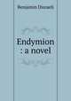 Endymion : a novel, Disraeli Benjamin 