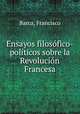 Ensayos filosofico-politicos sobre la Revolucion Francesa, Barca, Francisco 