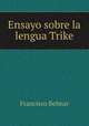 Ensayo sobre la lengua Trike, Francisco Belmar 