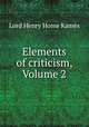 Elements of criticism, Volume 2, Lord Henry Home Kames 