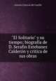 "El Solitario" y su tiempo; biografa de D. Serafin Estebanez Caldern y critica de sus obras, Castillo Antonio Canovas 