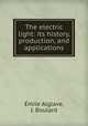 The electric light: its history, production, and applications, Emile Alglave 