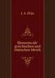 Elemente der griechischen und romischen Metrik, J. A. Pfau 