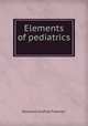 Elements of pediatrics ., Rowland Godfrey Freeman 