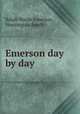 Emerson day by day, Ralph Waldo Emerson, Huntington Smith 