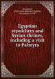 Egyptian sepulchres and Syrian shrines, including a visit to Palmyra, Strangford, Emily Anne (Beaufort) Smythe, viscountess, d. 1887 