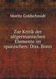Zur Kritik der altgermanischen Elemente im spanischen: Diss. Bonn., Moritz Goldschmidt 