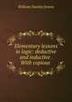 Elementary lessons in logic: deductive and inductive . With copious ., William Stanley Jevons 