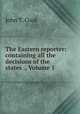The Eastern reporter: containing all the decisions of the states ., Volume 1, John T. Cook 