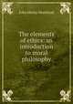 The elements of ethics: an introduction to moral philosophy, John Henry Muirhead 