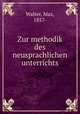 Zur methodik des neusprachlichen unterrichts, Walter, Max, 1857- 