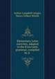 Elementary Latin exercises, adapted to the Eton Latin grammar, compiled by A ., Arthur Campbell Ainger, Henry Gilbert Wintle 